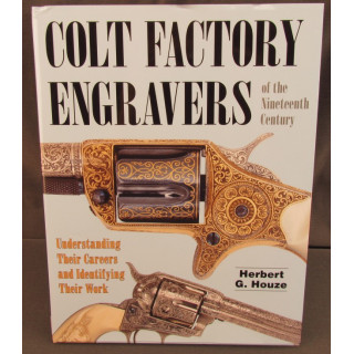 Colt Engravers of the Nineteenth Century by Herb Houze