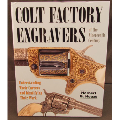 Colt Engravers of the Nineteenth Century by Herb Houze
