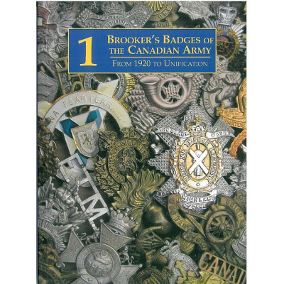 Brooker's Canadian Army Badges From 1920 to Unification Vol. 1